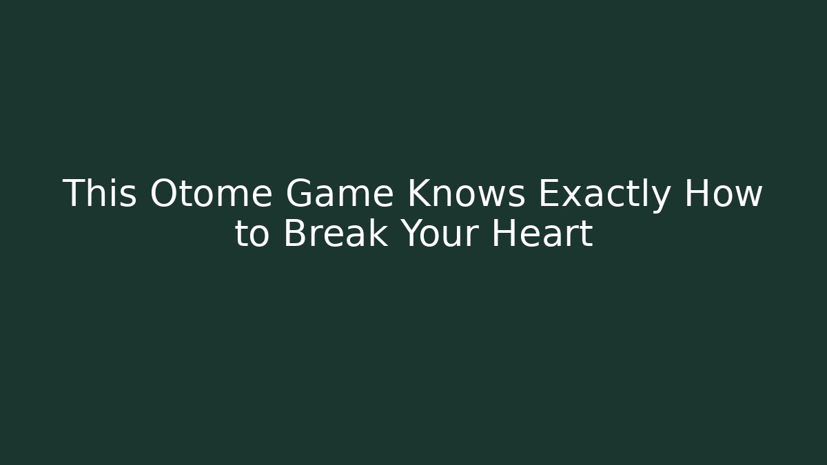 This Otome Game Knows Exactly How to Break Your Heart
