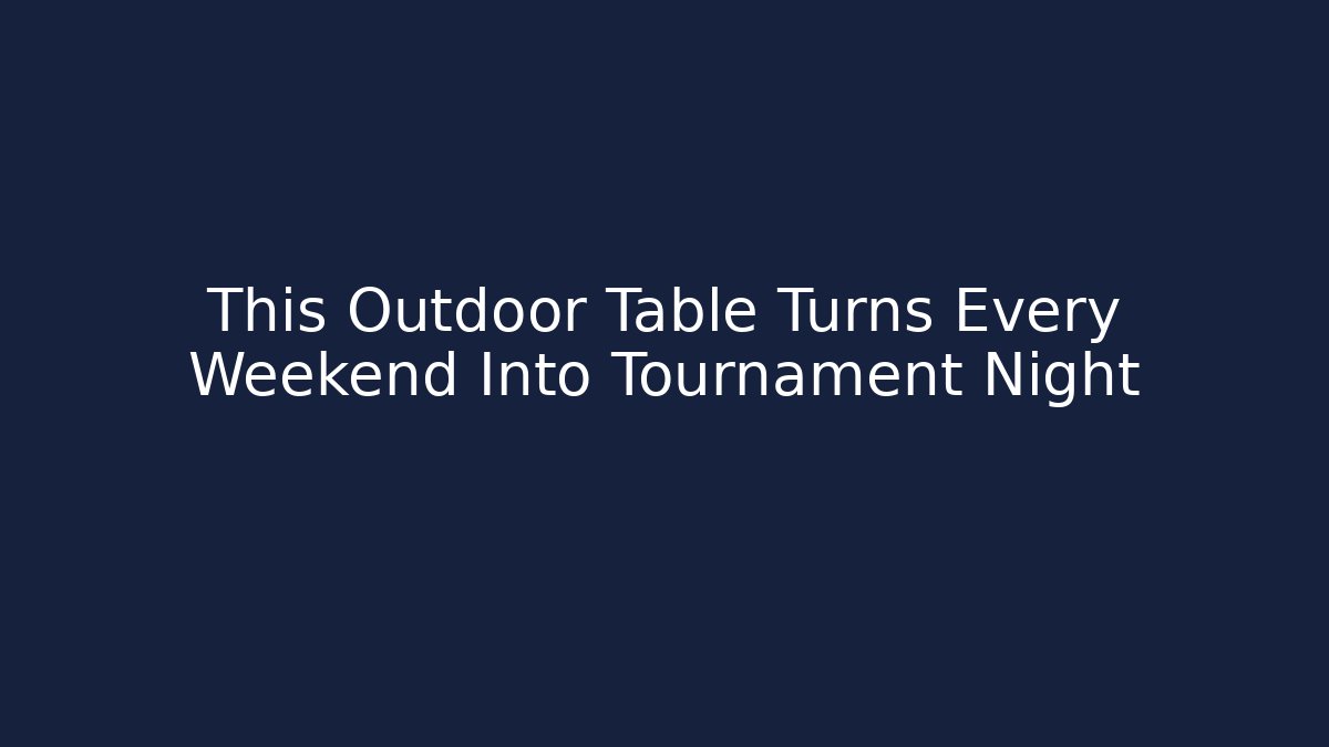 This Outdoor Table Turns Every Weekend Into Tournament Night