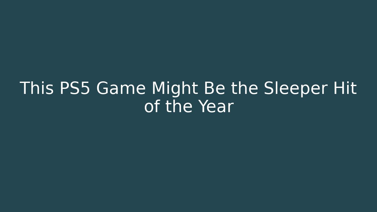 This PS5 Game Might Be the Sleeper Hit of the Year