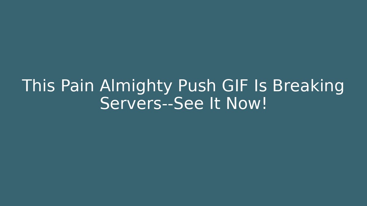 This Pain Almighty Push GIF Is Breaking Servers—See It Now! - Felix Cat Insurance
