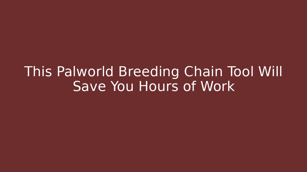 This Palworld Breeding Chain Tool Will Save You Hours of Work