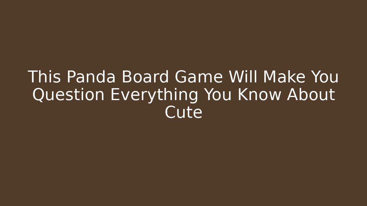 This Panda Board Game Will Make You Question Everything You Know About Cute