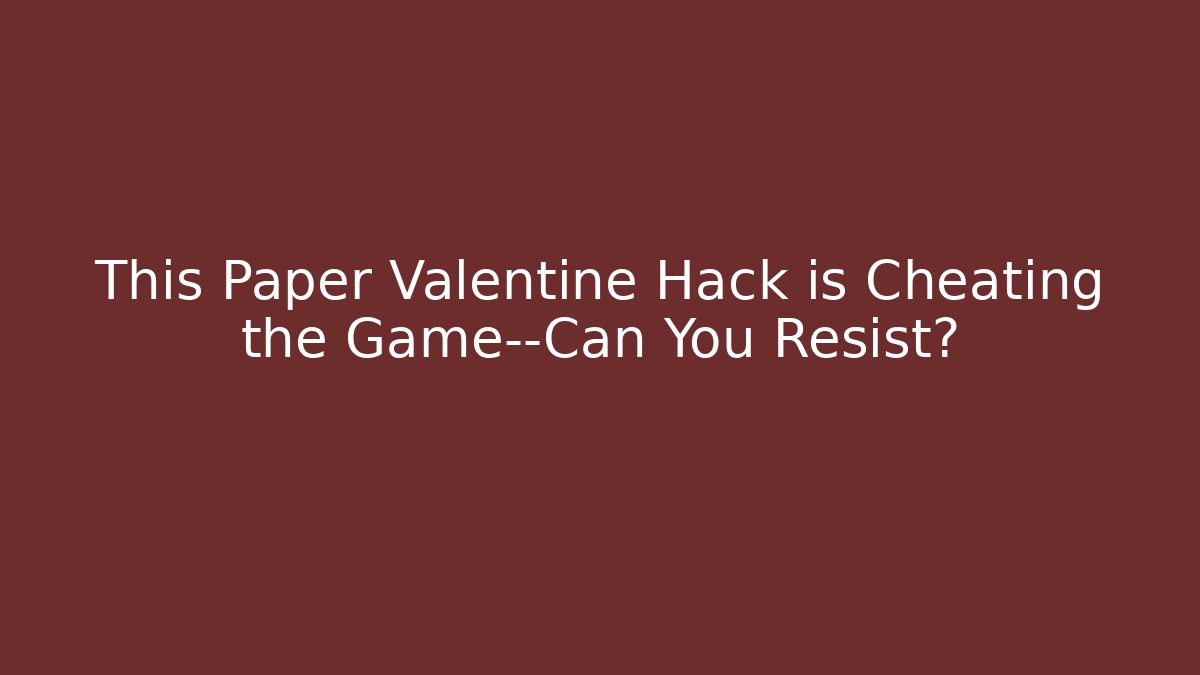 This Paper Valentine Hack is Cheating the Game—Can You Resist? - Felix Cat Insurance