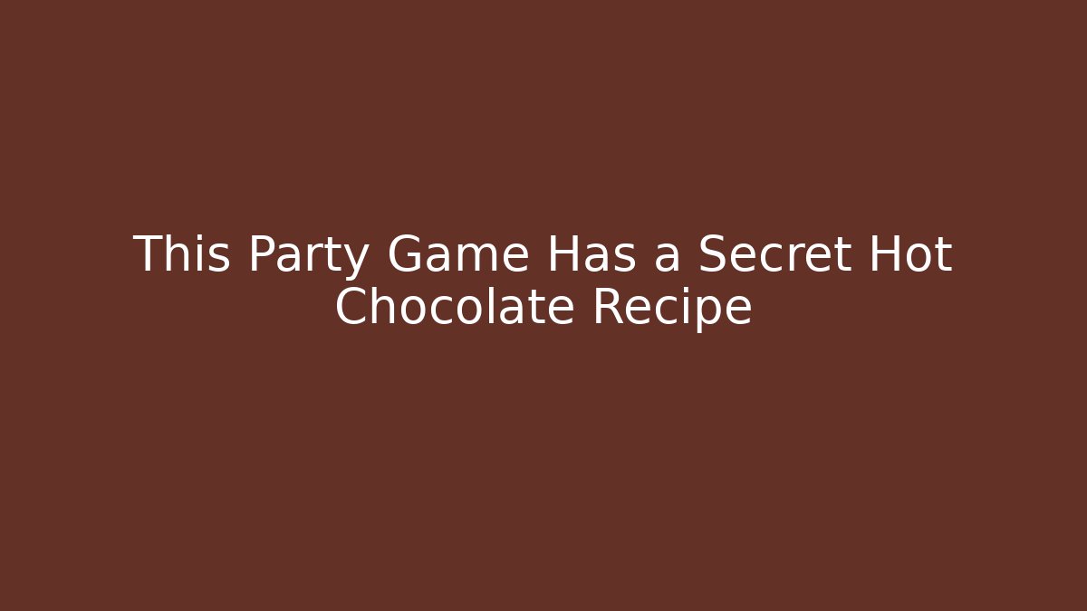 This Party Game Has a Secret Hot Chocolate Recipe