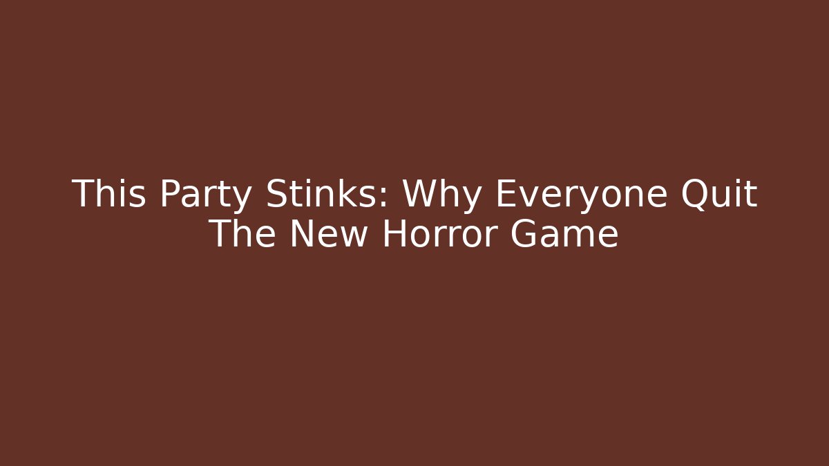This Party Stinks: Why Everyone Quit The New Horror Game