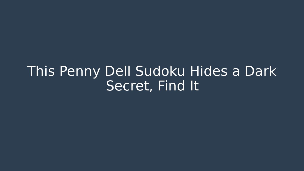 This Penny Dell Sudoku Hides a Dark Secret, Find It - Felix Cat Insurance