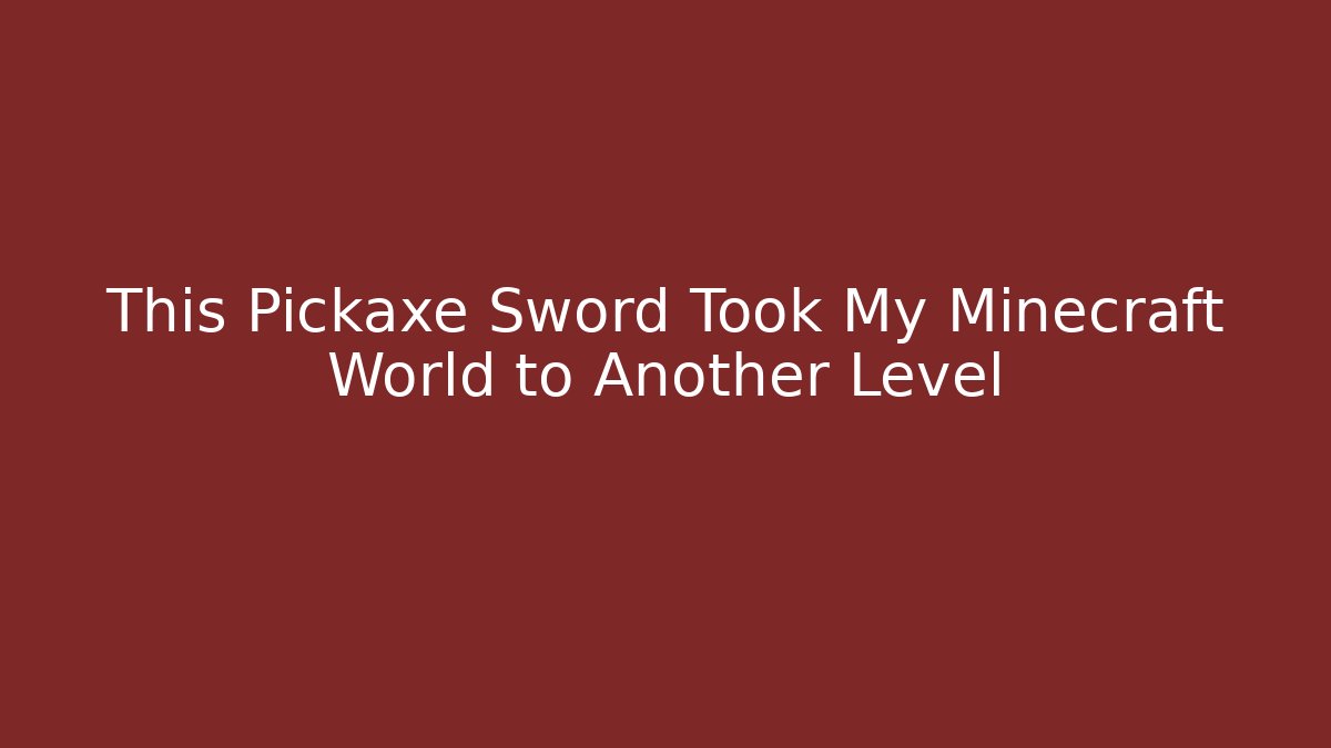 This Pickaxe Sword Took My Minecraft World to Another Level