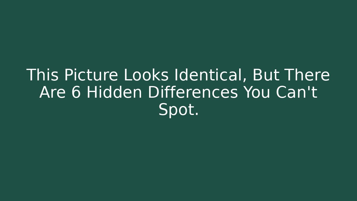 This Picture Looks Identical, But There Are 6 Hidden Differences You Can't Spot.