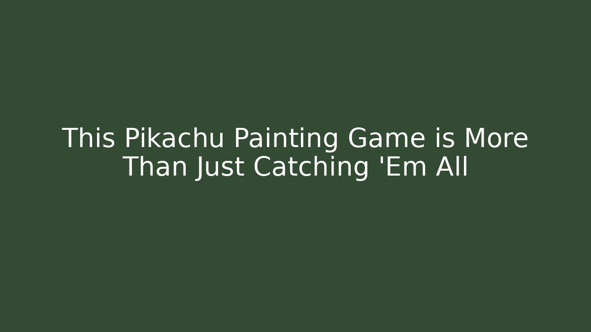 This Pikachu Painting Game is More Than Just Catching 'Em All
