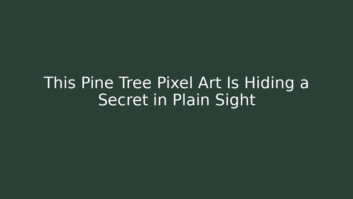This Pine Tree Pixel Art Is Hiding a Secret in Plain Sight