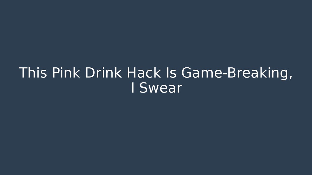 This Pink Drink Hack Is Game-Breaking, I Swear
