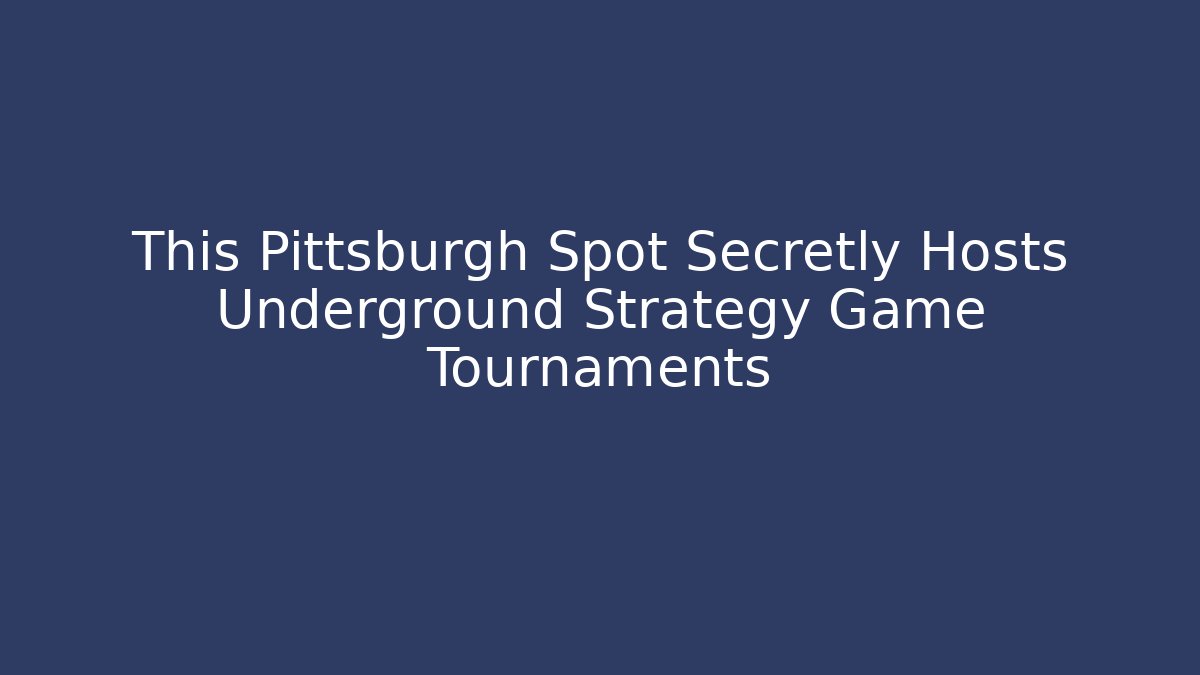This Pittsburgh Spot Secretly Hosts Underground Strategy Game Tournaments