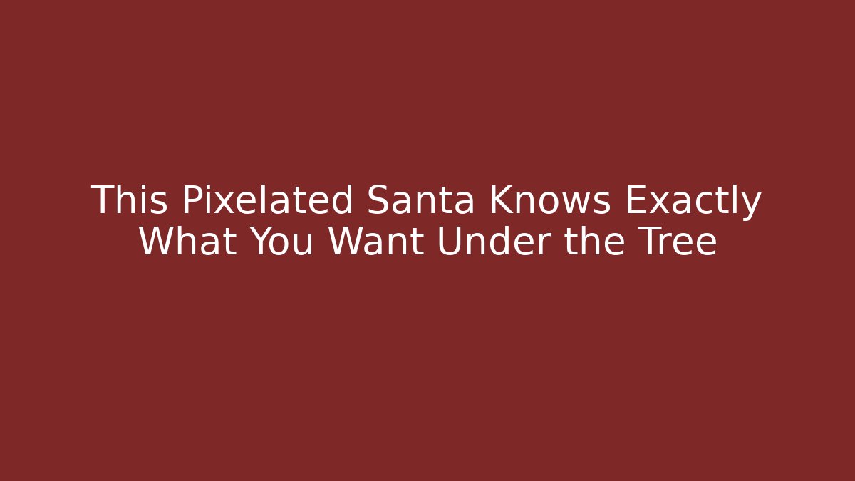 This Pixelated Santa Knows Exactly What You Want Under the Tree