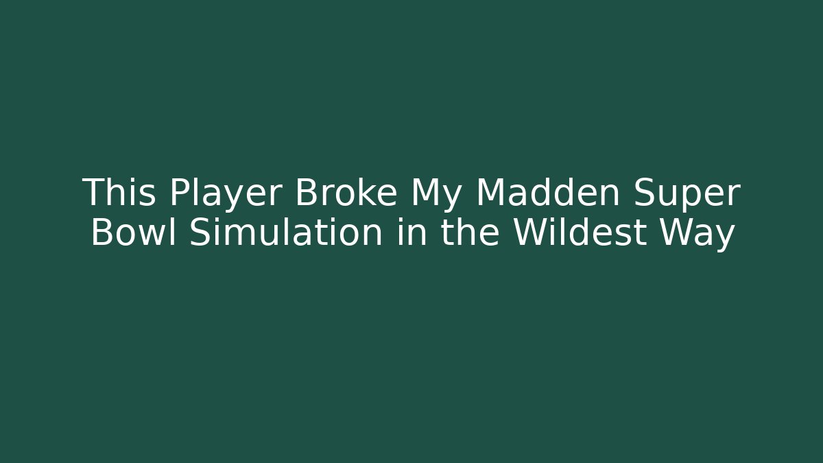This Player Broke My Madden Super Bowl Simulation in the Wildest Way - Felix Cat Insurance