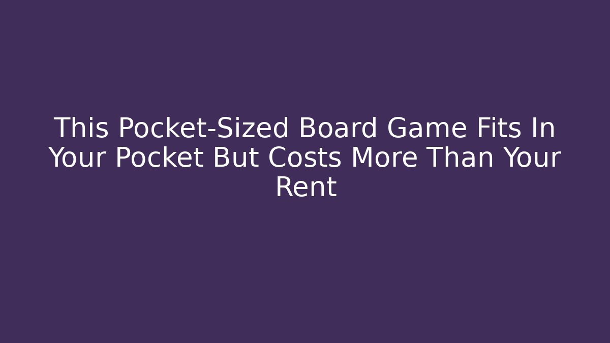 This Pocket-Sized Board Game Fits In Your Pocket But Costs More Than Your Rent