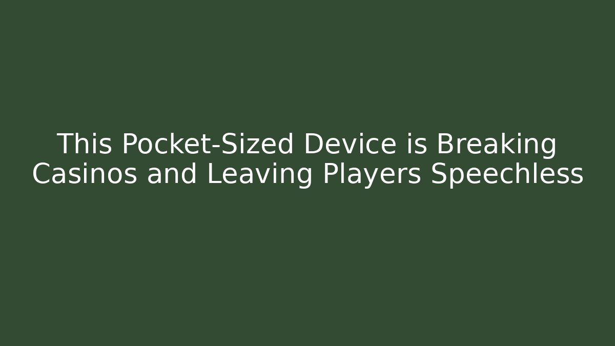 This Pocket-Sized Device is Breaking Casinos and Leaving Players Speechless