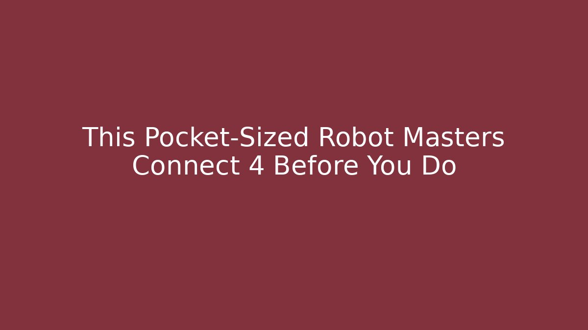 This Pocket-Sized Robot Masters Connect 4 Before You Do