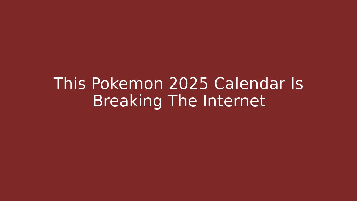This Pokémon 2025 Calendar Is Breaking The Internet