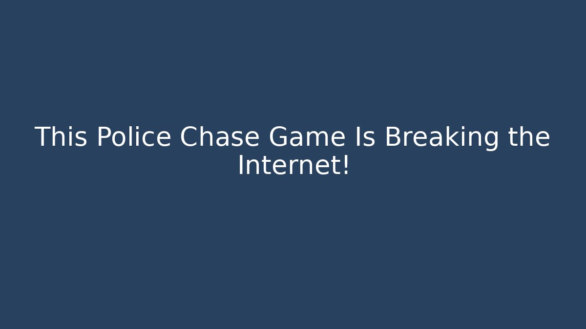 This Police Chase Game Is Breaking the Internet!