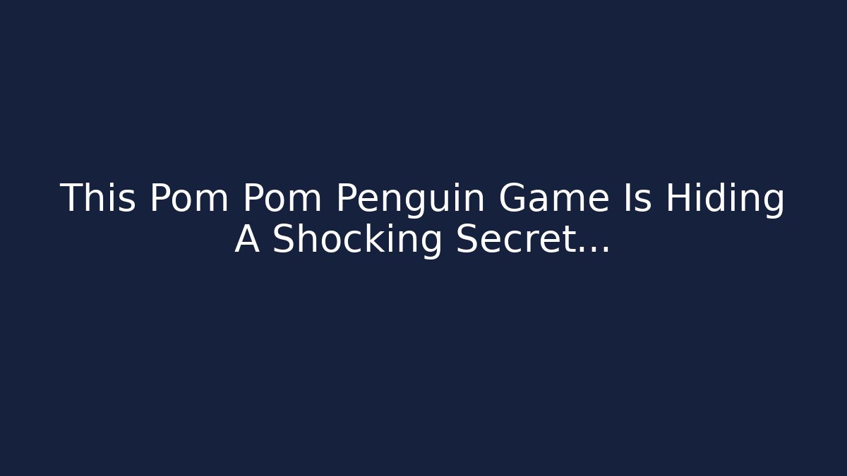 This Pom Pom Penguin Game Is Hiding A Shocking Secret...