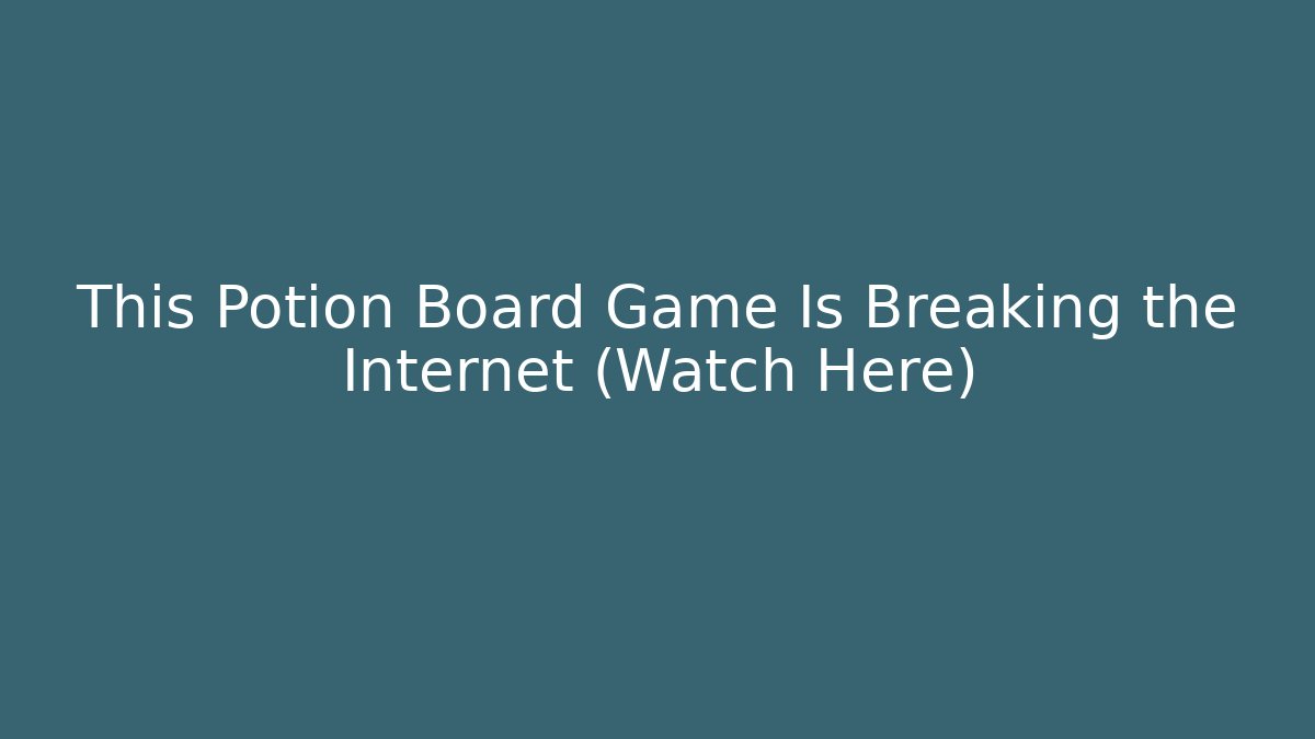 This Potion Board Game Is Breaking the Internet (Watch Here)