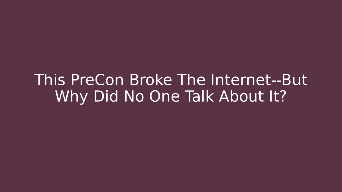 This PreCon Broke The Internet—But Why Did No One Talk About It?