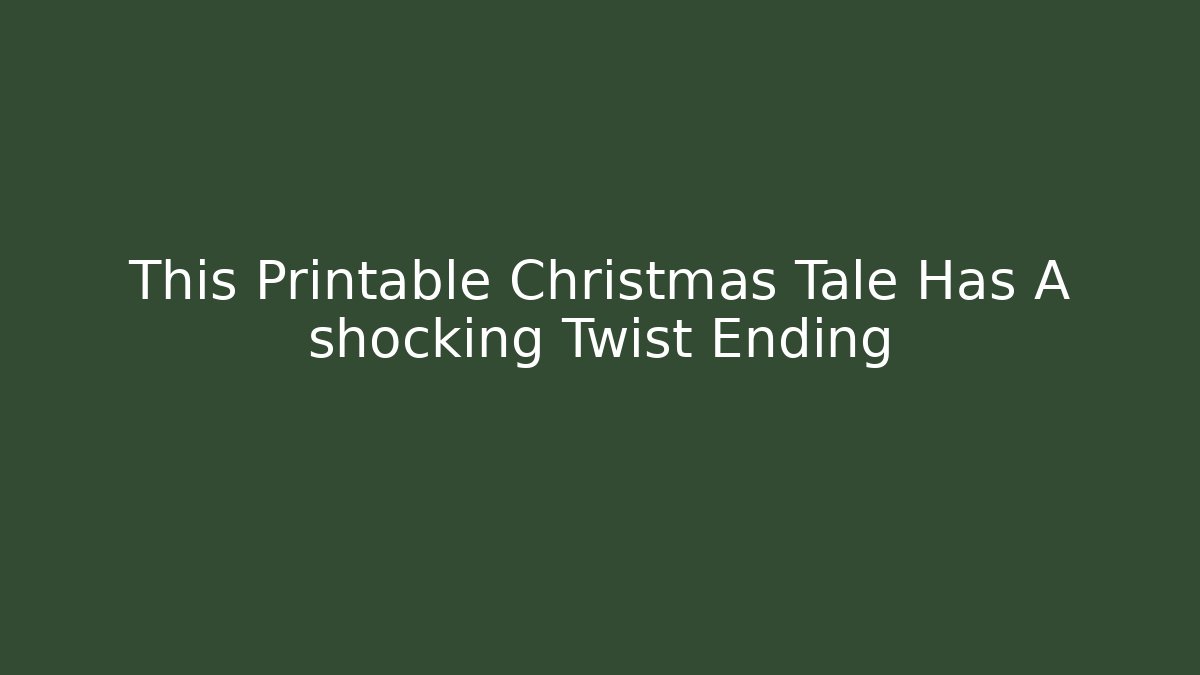 This Printable Christmas Tale Has A shocking Twist Ending