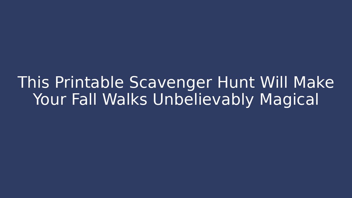 This Printable Scavenger Hunt Will Make Your Fall Walks Unbelievably Magical