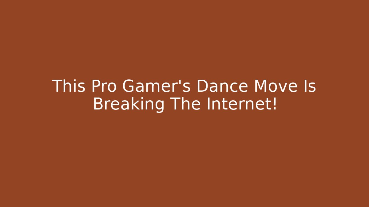This Pro Gamer's Dance Move Is Breaking The Internet!