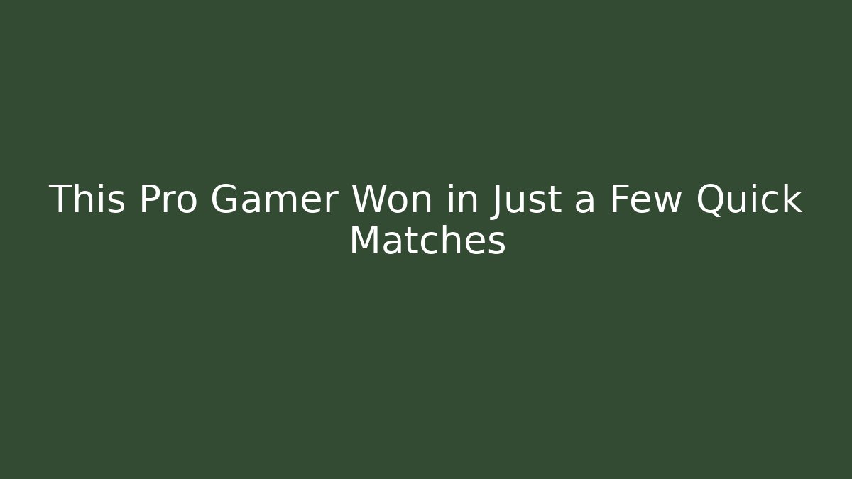 This Pro Gamer Won in Just a Few Quick Matches