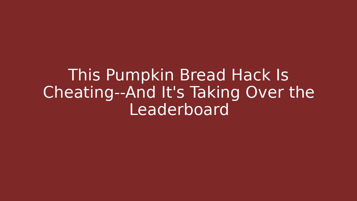 This Pumpkin Bread Hack Is Cheating—And It’s Taking Over the Leaderboard