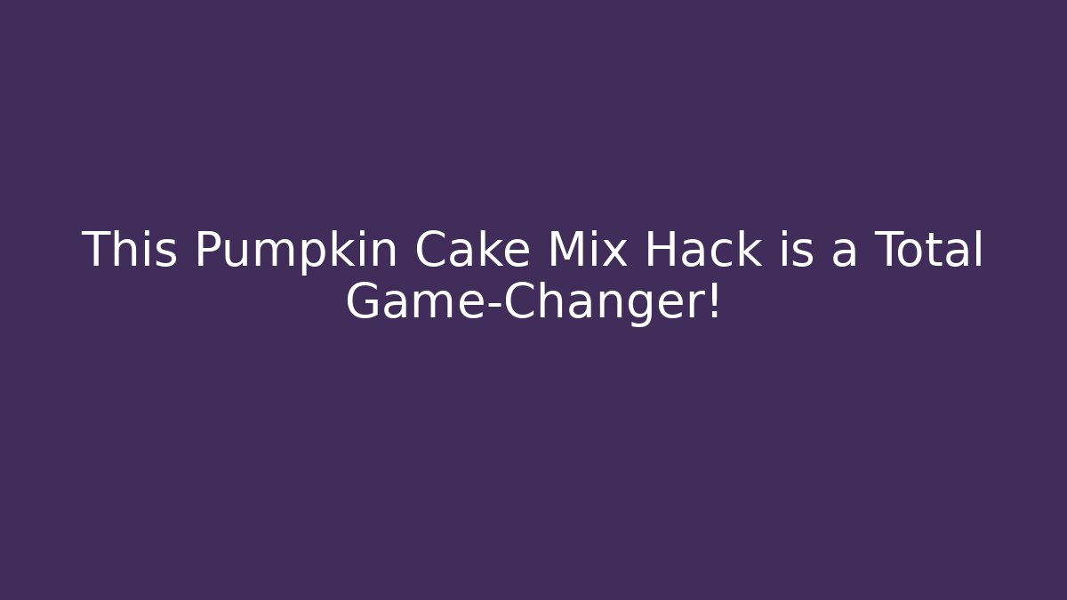 This Pumpkin Cake Mix Hack is a Total Game-Changer!