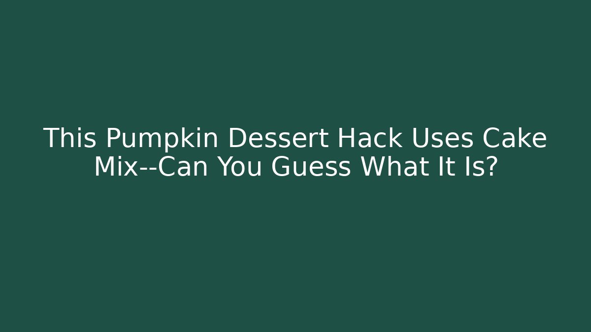 This Pumpkin Dessert Hack Uses Cake Mix—Can You Guess What It Is?