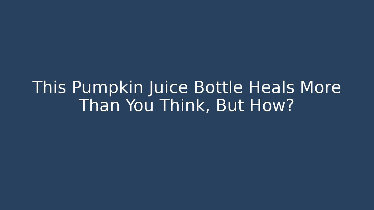 This Pumpkin Juice Bottle Heals More Than You Think, But How?