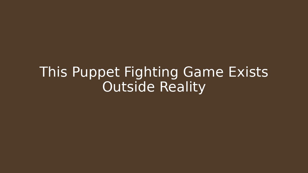 This Puppet Fighting Game Exists Outside Reality - Felix Cat Insurance