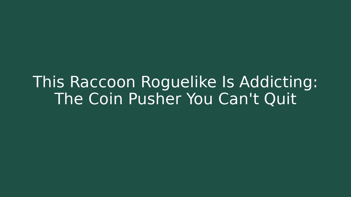 This Raccoon Roguelike Is Addicting: The Coin Pusher You Can't Quit - Felix Cat Insurance