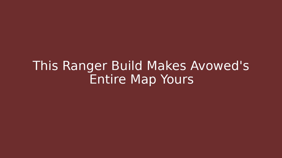 This Ranger Build Makes Avowed’s Entire Map Yours