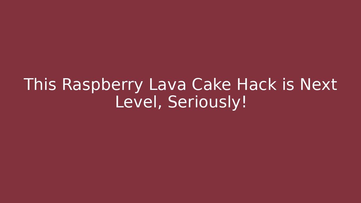 This Raspberry Lava Cake Hack is Next Level, Seriously!