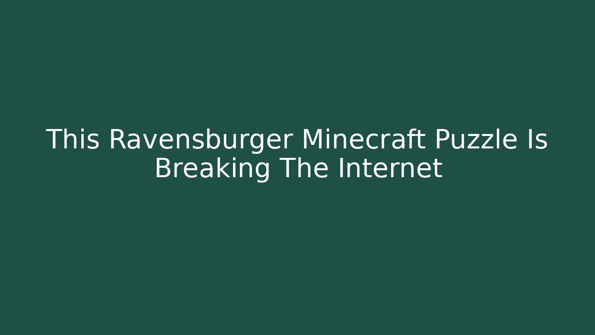 This Ravensburger Minecraft Puzzle Is Breaking The Internet