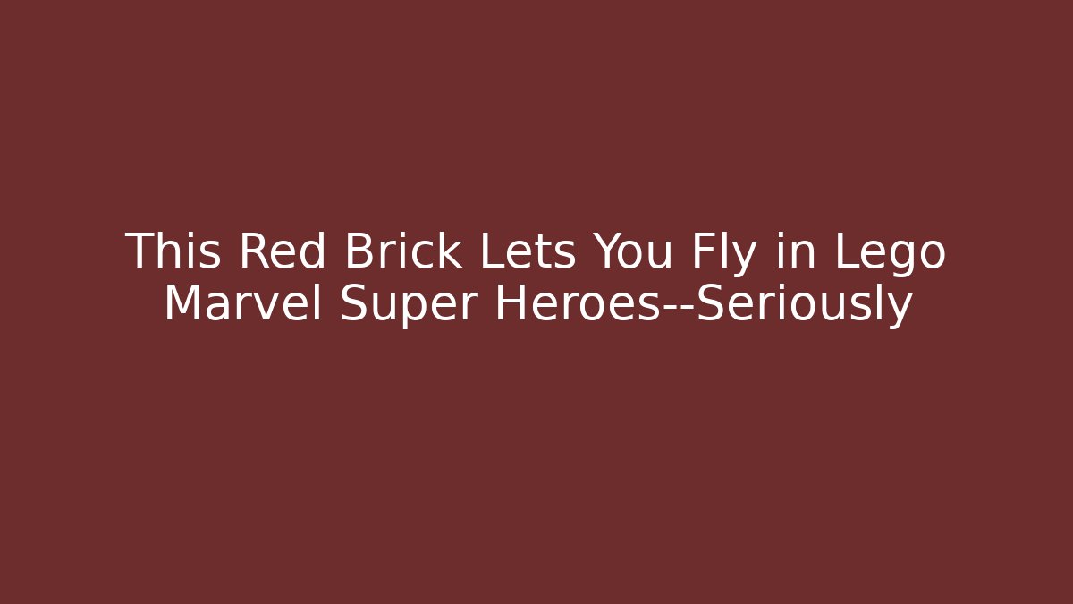 This Red Brick Lets You Fly in Lego Marvel Super Heroes—Seriously