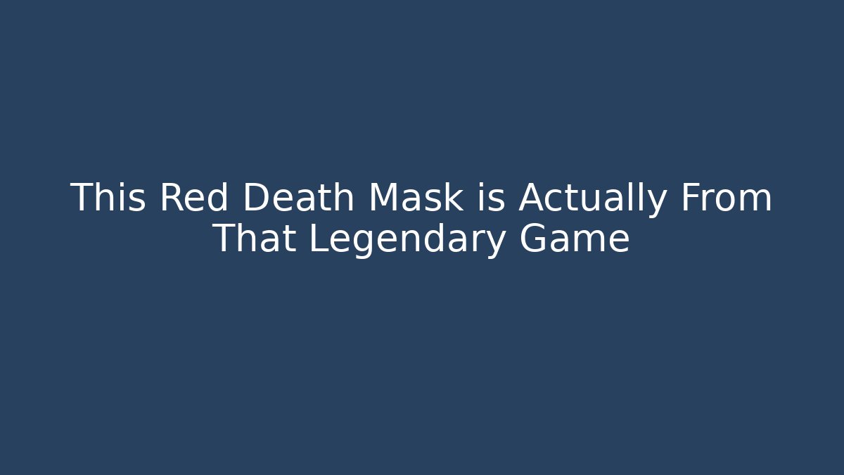 This Red Death Mask is Actually From That Legendary Game - Felix Cat Insurance