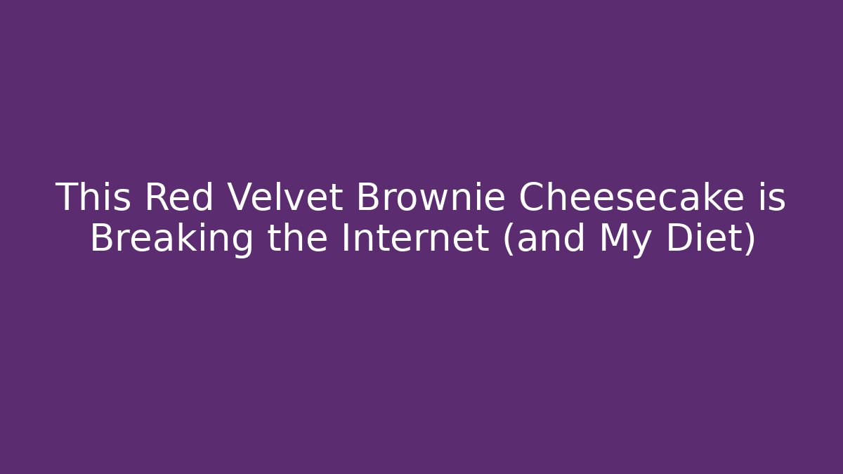 This Red Velvet Brownie Cheesecake is Breaking the Internet (and My Diet)