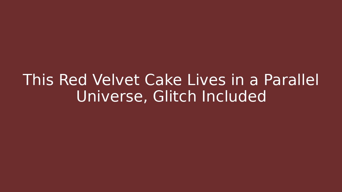 This Red Velvet Cake Lives in a Parallel Universe, Glitch Included