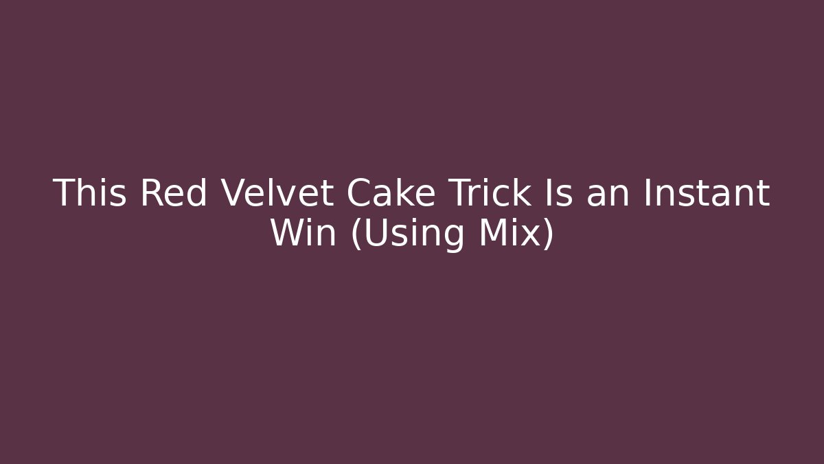 This Red Velvet Cake Trick Is an Instant Win (Using Mix)