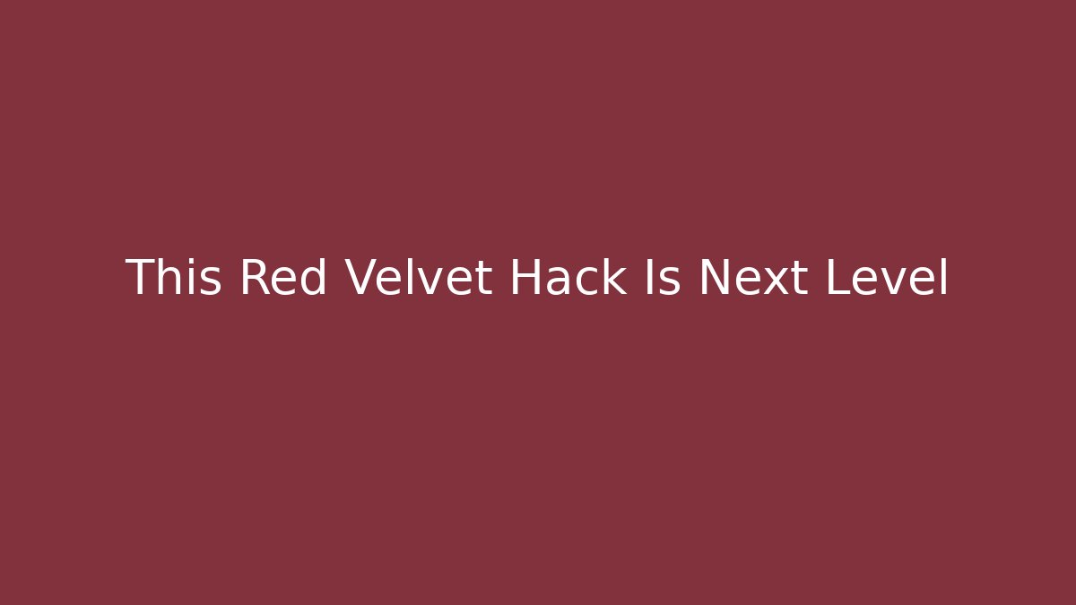 This Red Velvet Hack Is Next Level