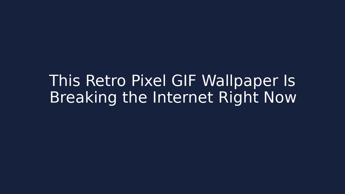 This Retro Pixel GIF Wallpaper Is Breaking the Internet Right Now