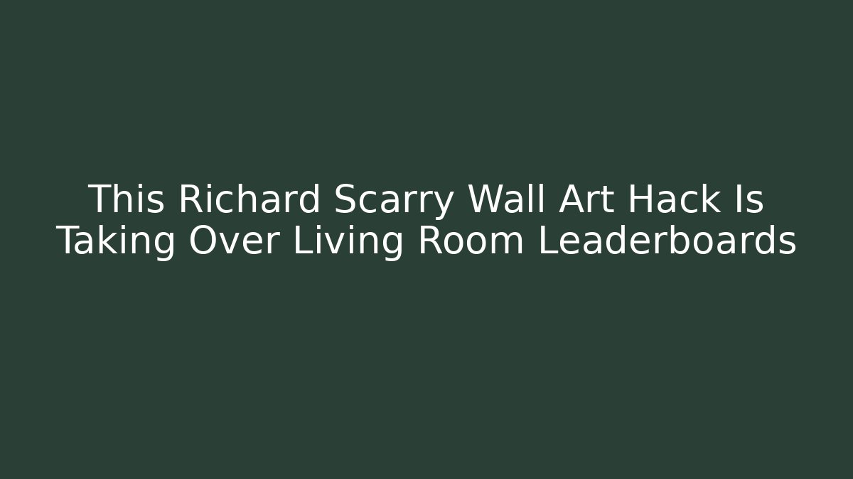 This Richard Scarry Wall Art Hack Is Taking Over Living Room Leaderboards