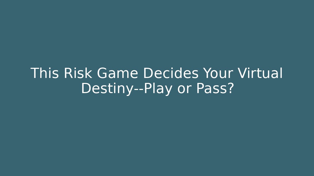 This Risk Game Decides Your Virtual Destiny—Play or Pass? - Felix Cat Insurance