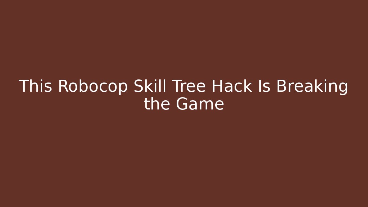 This Robocop Skill Tree Hack Is Breaking the Game