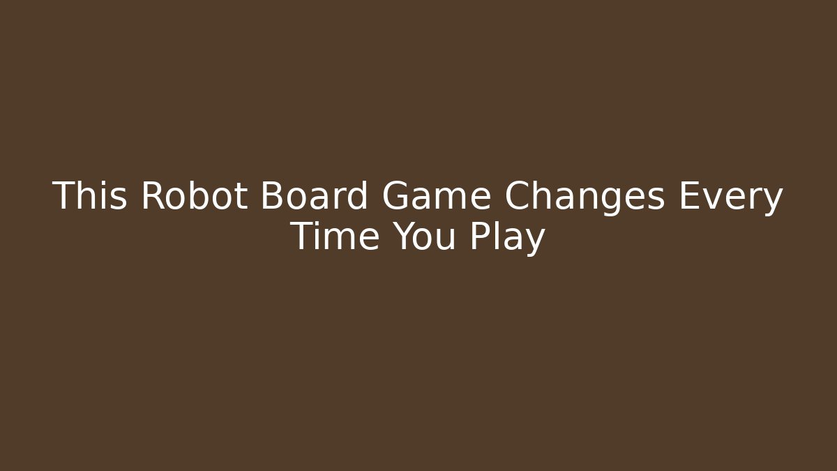 This Robot Board Game Changes Every Time You Play